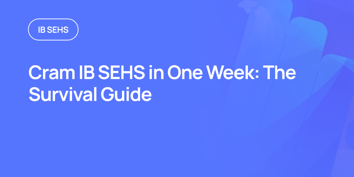 Cram IB SEHS in One Week: The Survival Guide