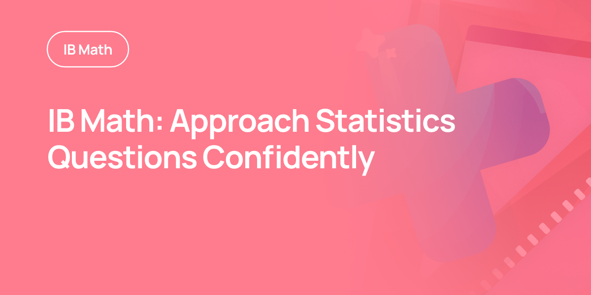 IB Math: Approach Statistics Questions Confidently