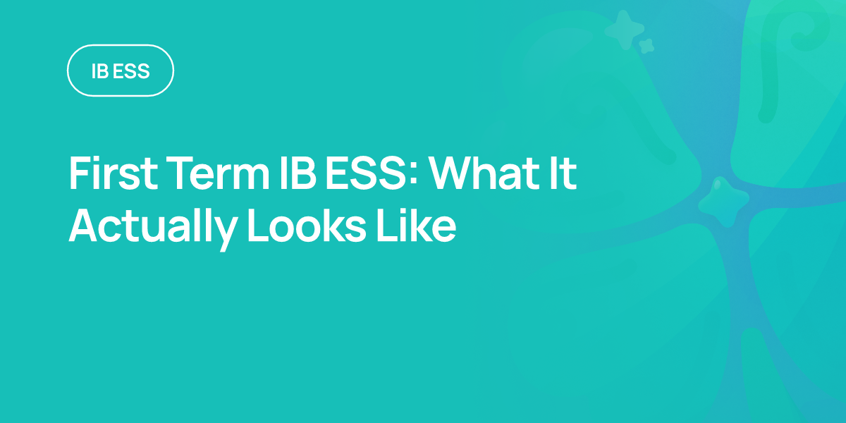 First Term IB ESS: What It Actually Looks Like