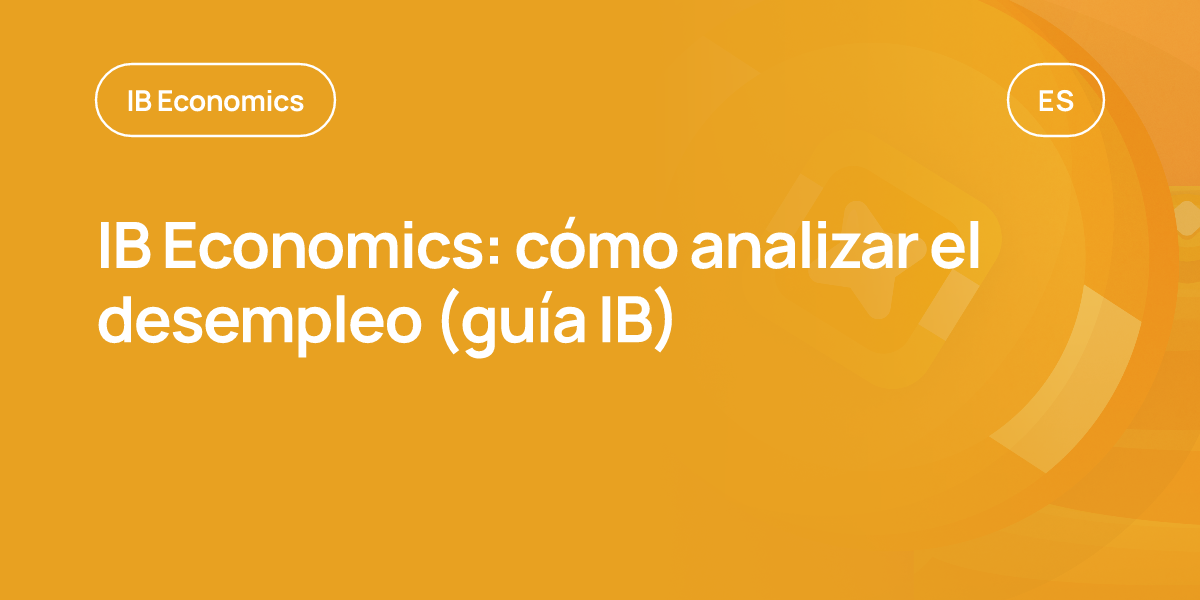 IB Economics: cómo analizar el desempleo (guía IB)