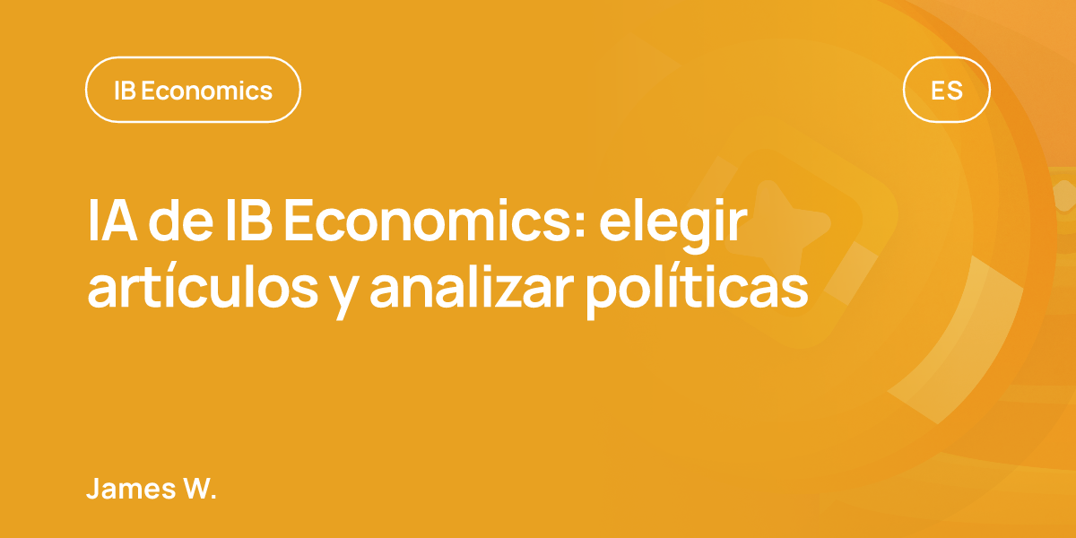 IA de IB Economics: elegir artículos y analizar políticas
