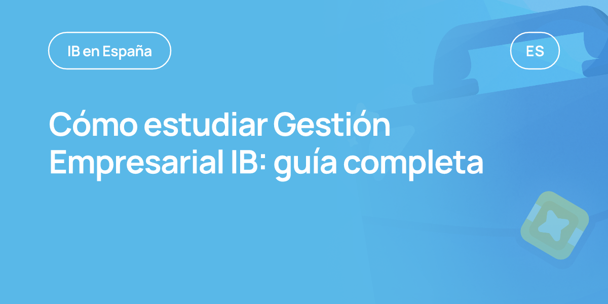Cómo estudiar Gestión Empresarial IB: guía completa