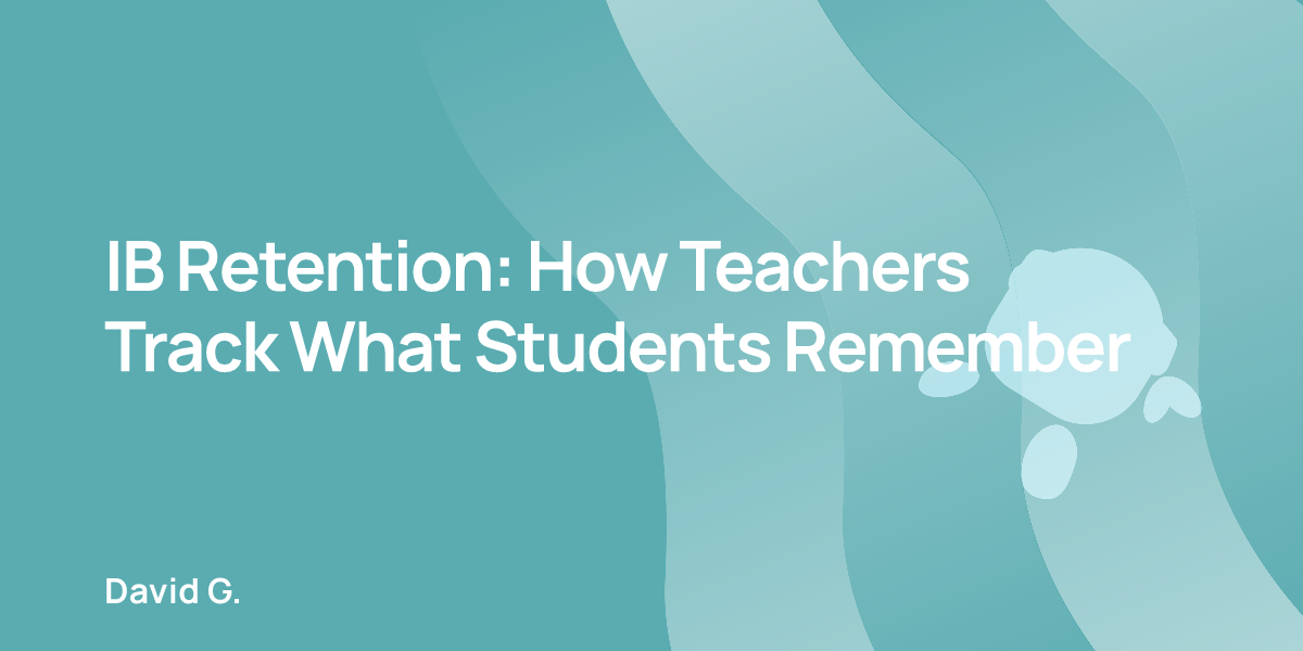 IB Retention: How Teachers Track What Students Remember