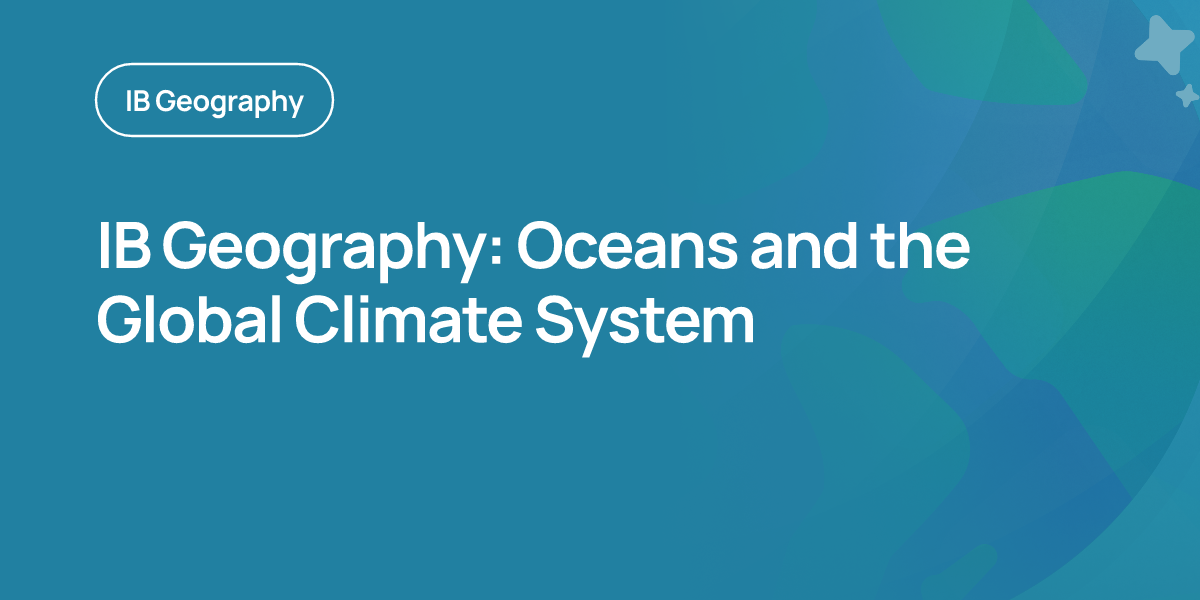 IB Geography: Oceans and the Global Climate System