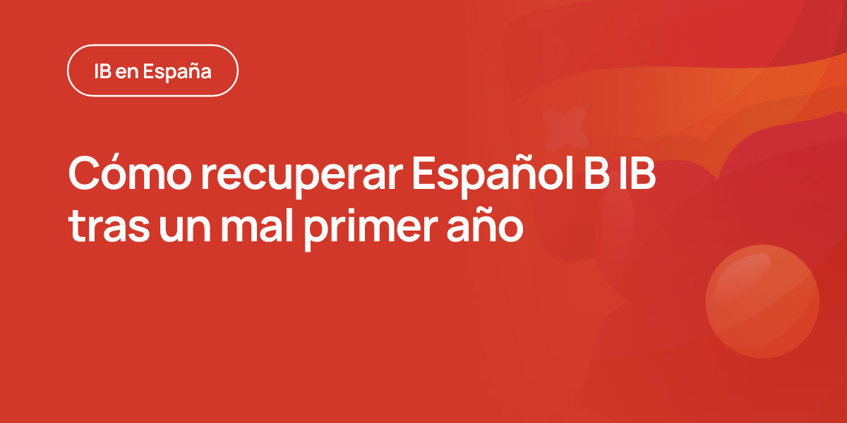 Cómo recuperar Español B IB tras un mal primer año