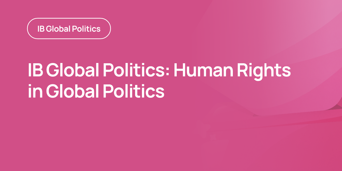 IB Global Politics: Human Rights in Global Politics