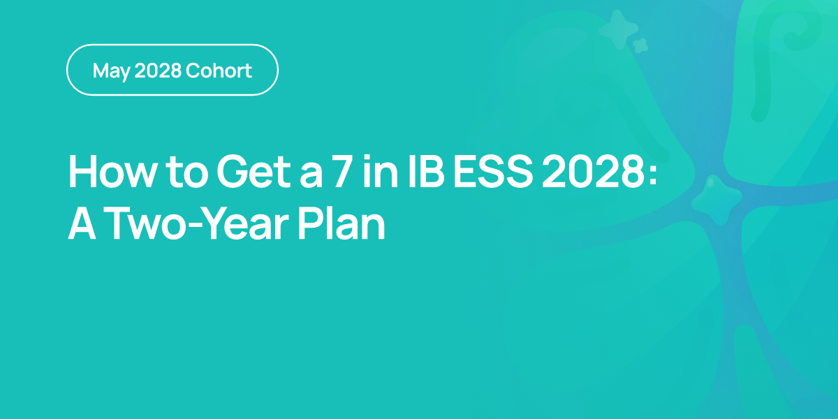How to Get a 7 in IB ESS 2028: A Two-Year Plan
