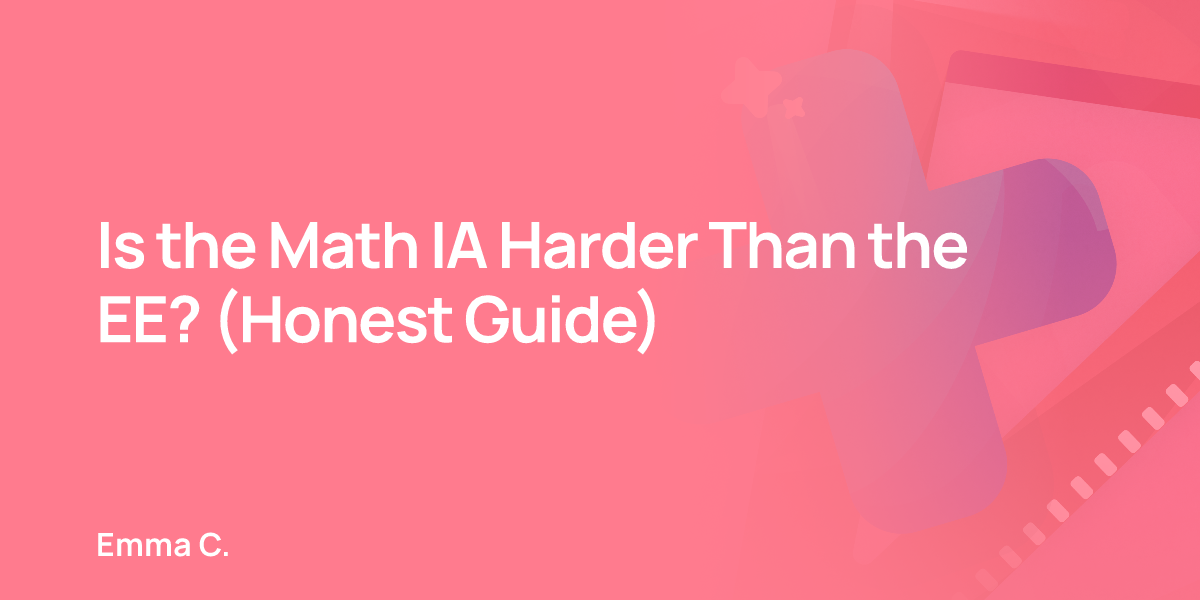 Is the Math IA Harder Than the EE? (Honest Guide)
