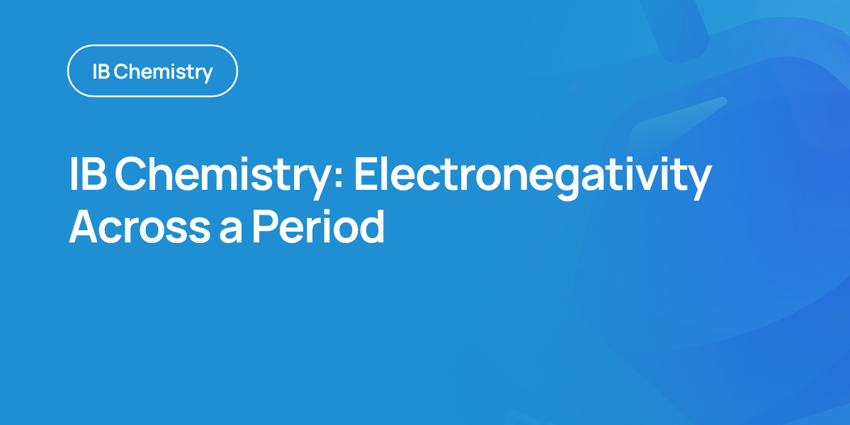 IB Chemistry: Electronegativity Across a Period