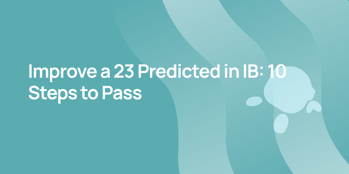 Improve a 23 Predicted in IB: 10 Steps to Pass