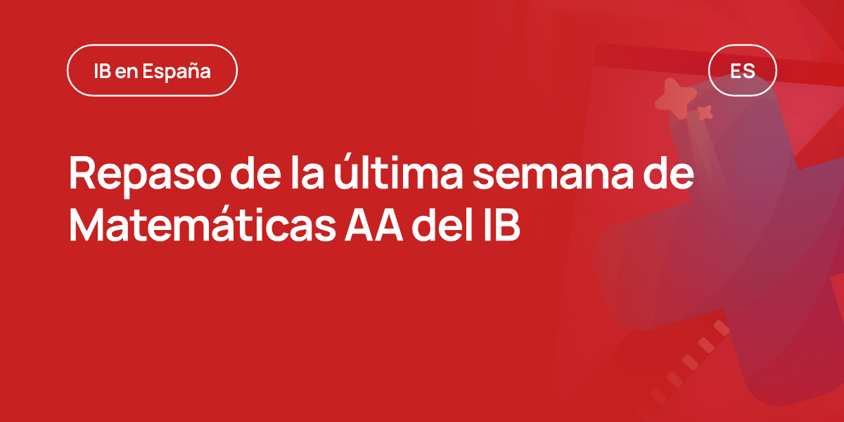Repaso de la última semana de Matemáticas AA del IB