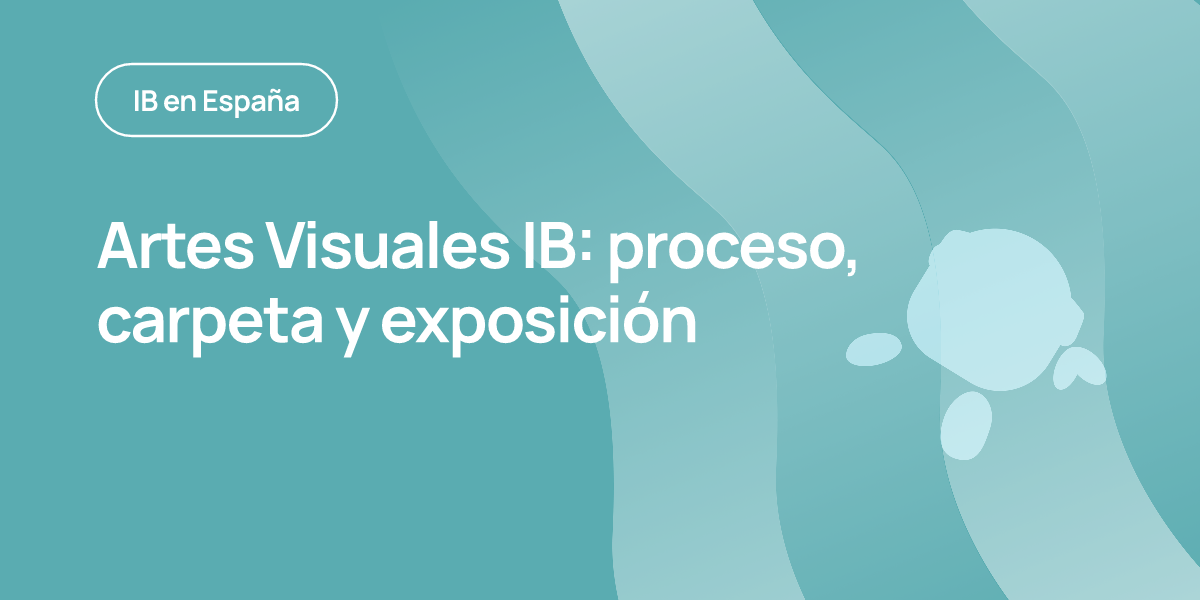 Artes Visuales IB: proceso, carpeta y exposición