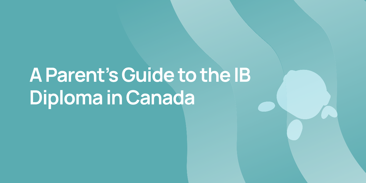 A Parent's Guide to the IB Diploma in Canada