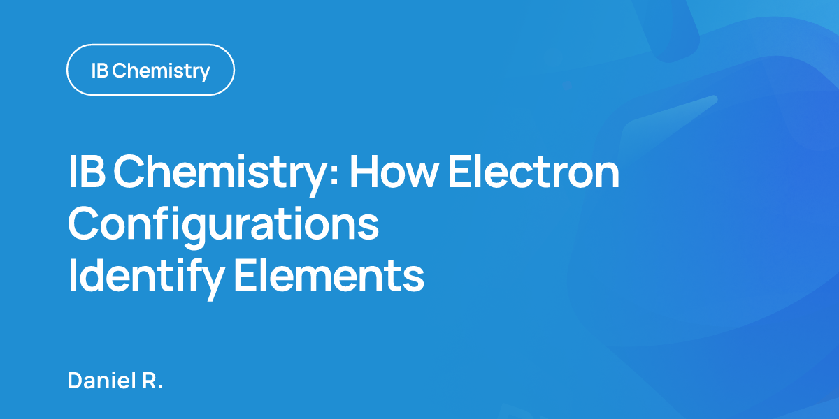 IB Chemistry: How Electron Configurations Identify Elements