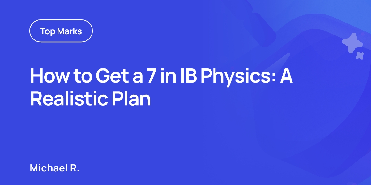How to Get a 7 in IB Physics: A Realistic Plan