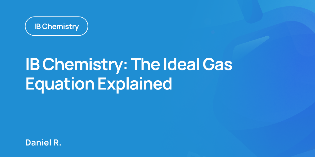 IB Chemistry: The Ideal Gas Equation Explained