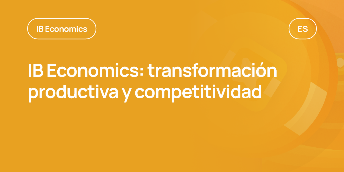 IB Economics: transformación productiva y competitividad