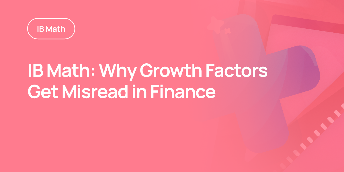 IB Math: Why Growth Factors Get Misread in Finance