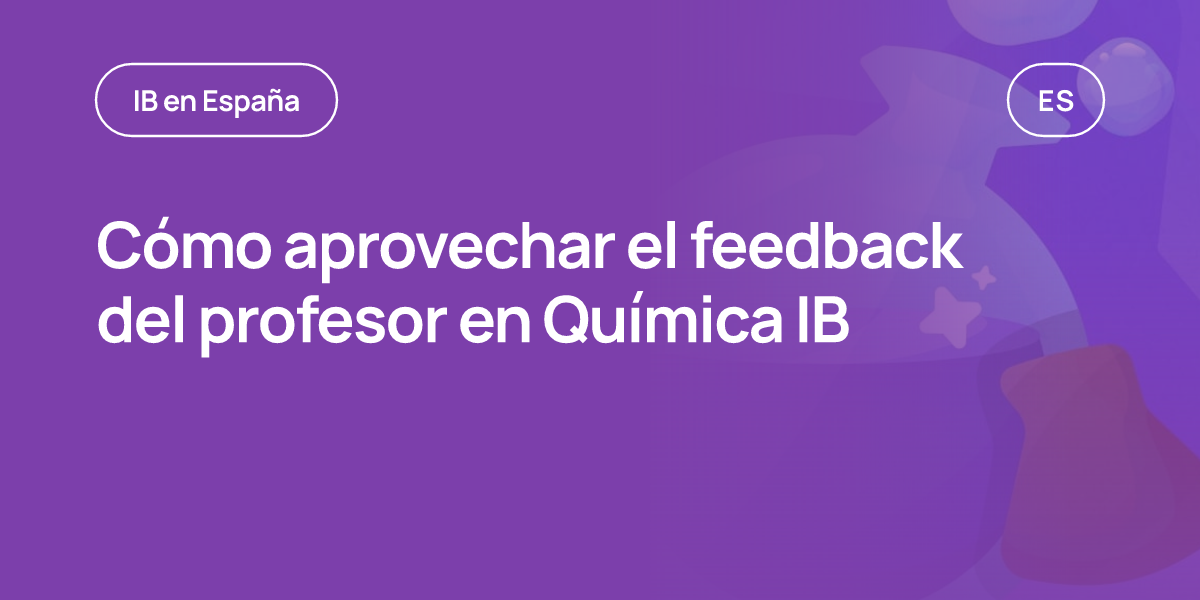 Cómo aprovechar el feedback del profesor en Química IB