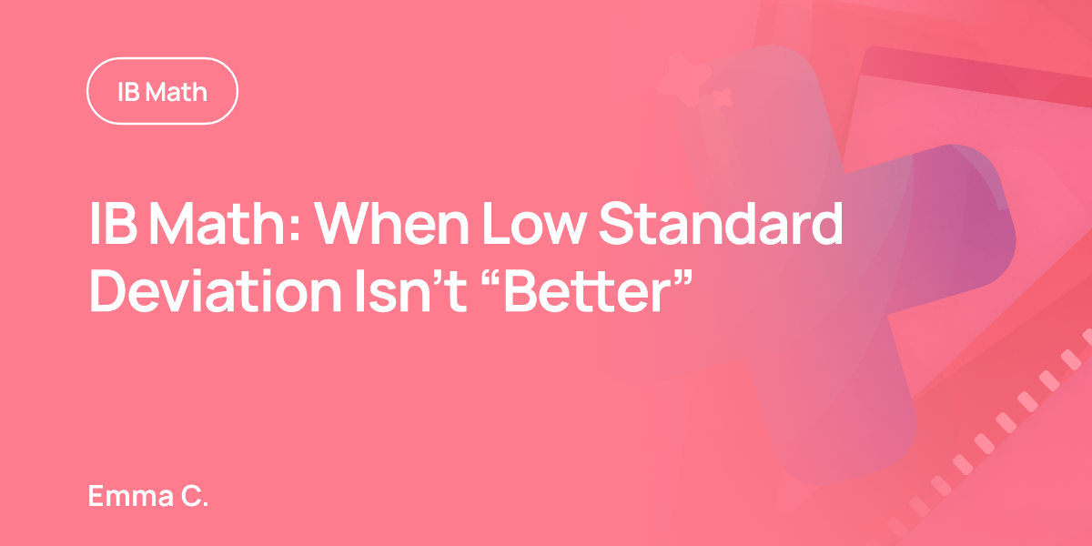 IB Math: When Low Standard Deviation Isn’t “Better”