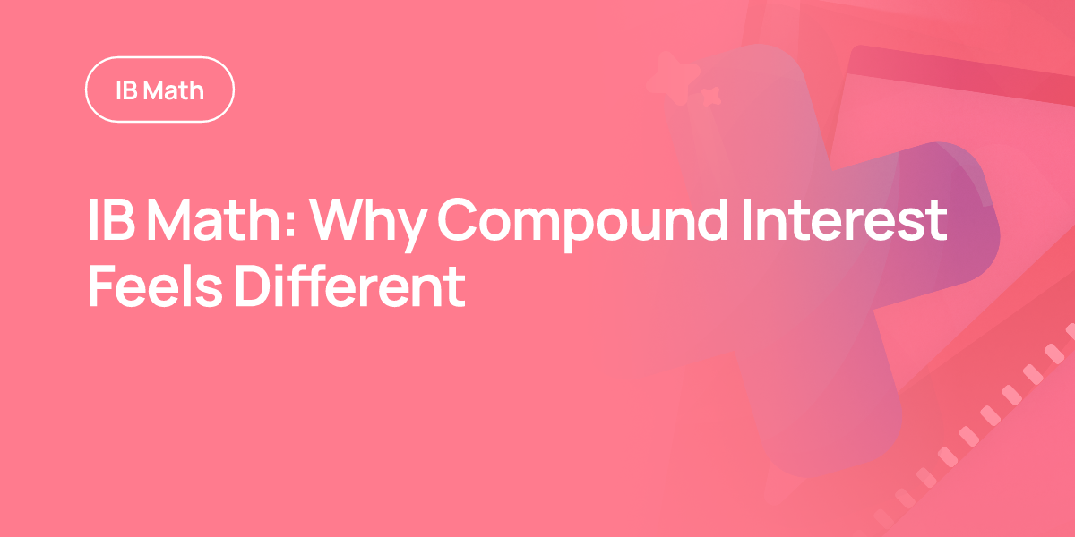 IB Math: Why Compound Interest Feels Different