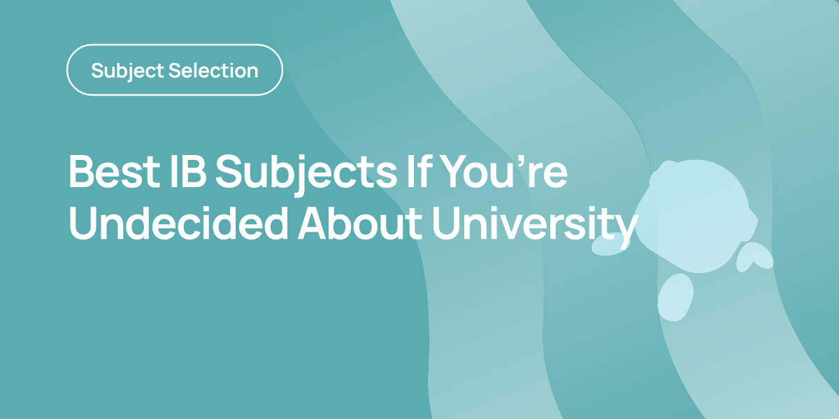 Best IB Subjects If You’re Undecided About University