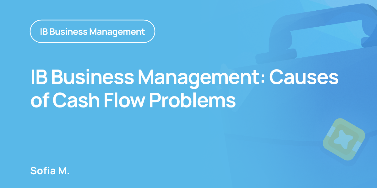 IB Business Management: Causes of Cash Flow Problems