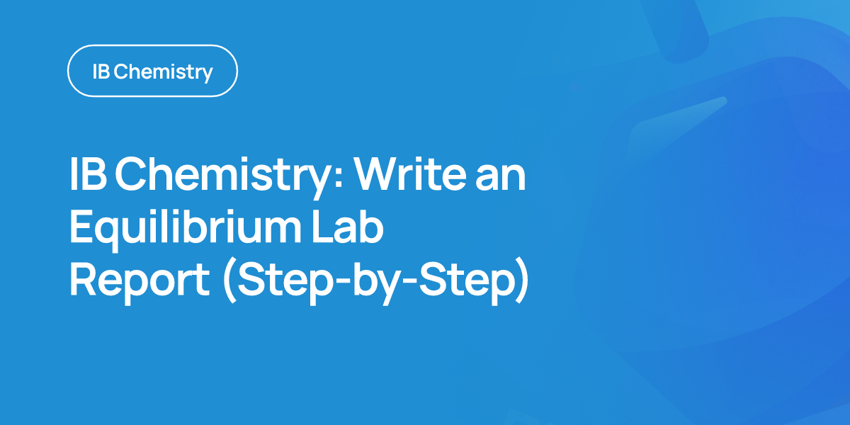IB Chemistry: Write an Equilibrium Lab Report (Step-by-Step)
