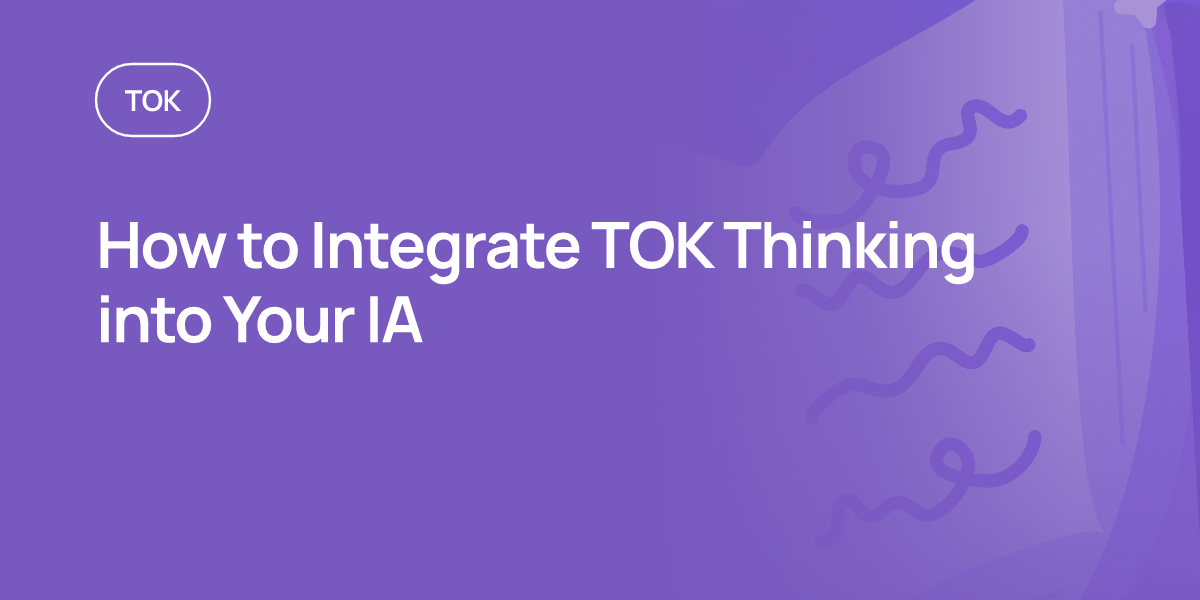 How to Integrate TOK Thinking into Your IA