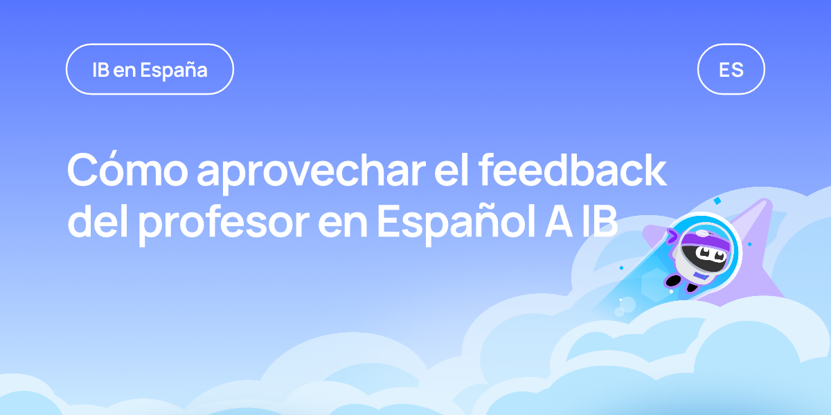 Cómo aprovechar el feedback del profesor en Español A IB