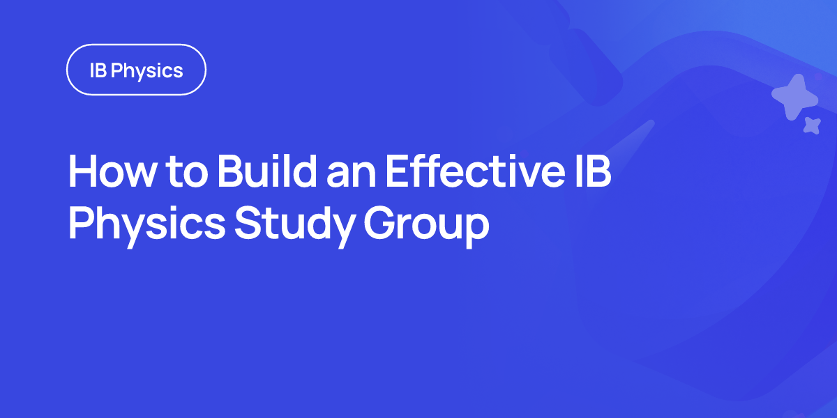How to Build an Effective IB Physics Study Group