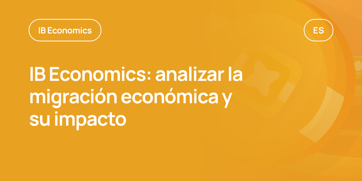 IB Economics: analizar la migración económica y su impacto