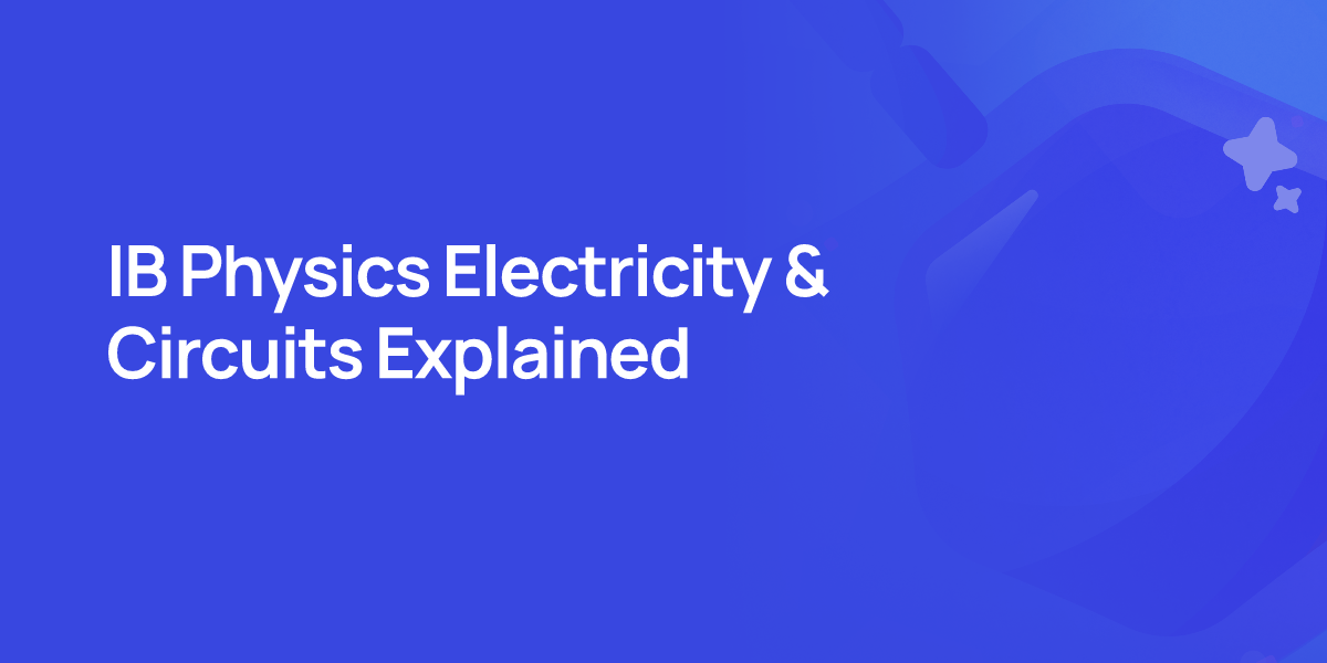 IB Physics Electricity & Circuits Explained