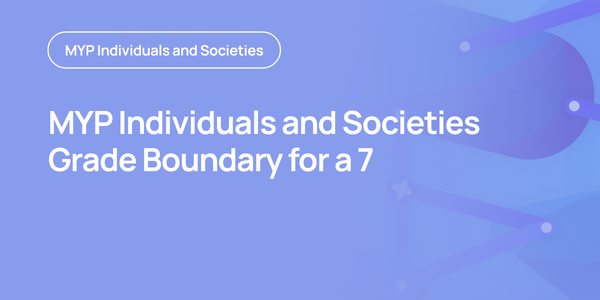 MYP Individuals and Societies Grade Boundary for a 7