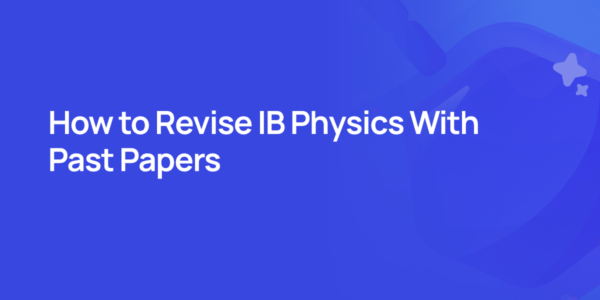 How to Revise IB Physics With Past Papers