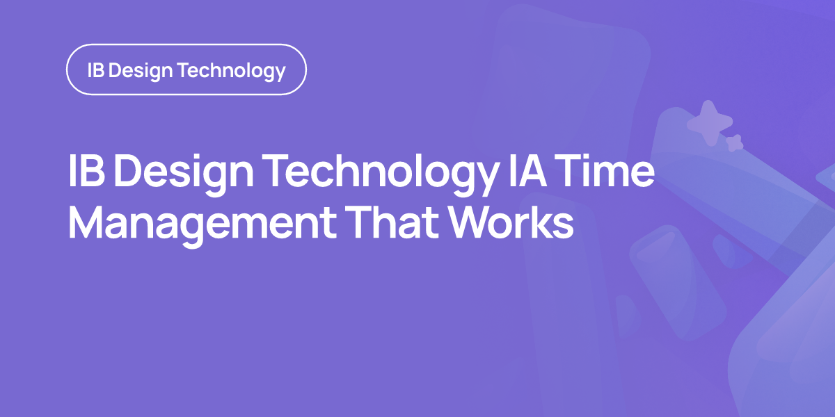 IB Design Technology IA Time Management That Works