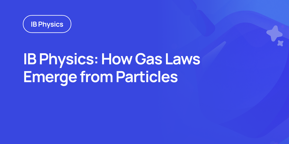 IB Physics: How Gas Laws Emerge from Particles