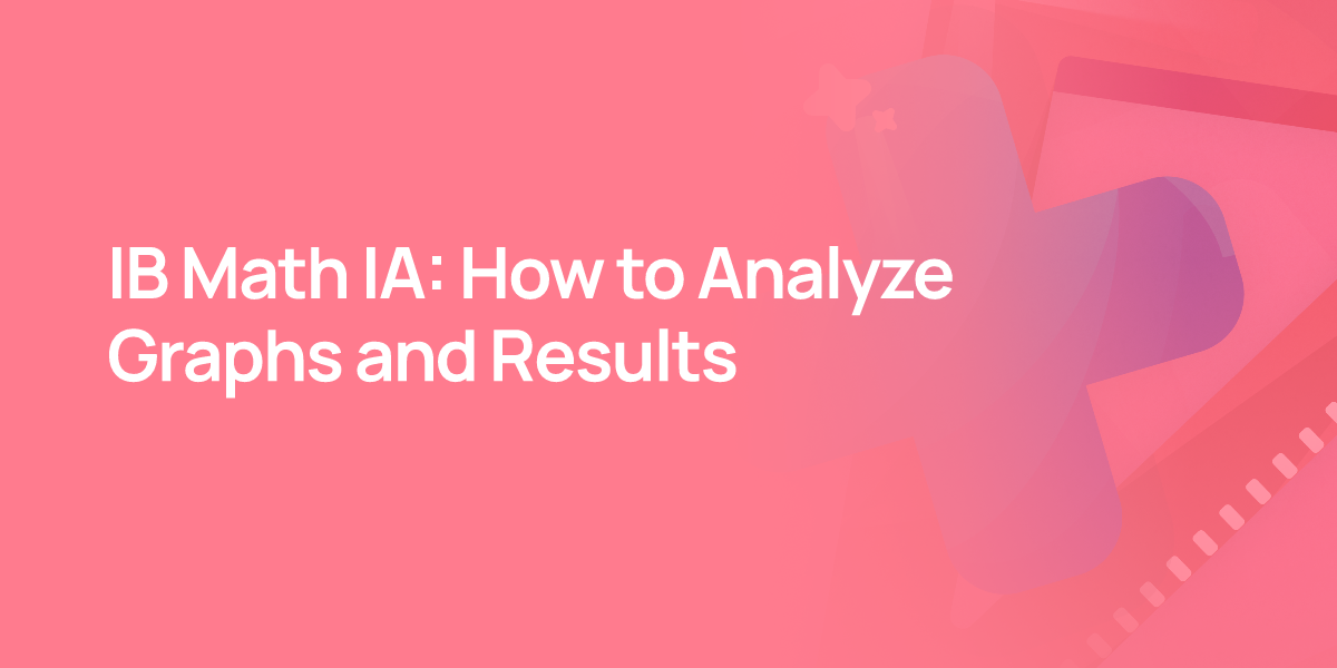 IB Math IA: How to Analyze Graphs and Results