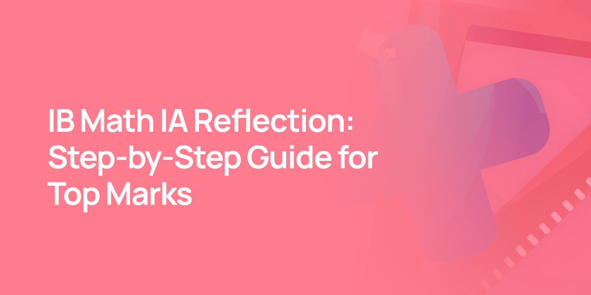 IB Math IA Reflection: Step-by-Step Guide for Top Marks