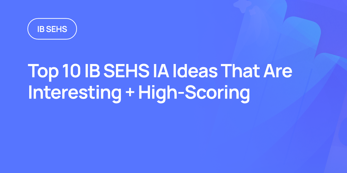 Top 10 IB SEHS IA Ideas That Are Interesting + High-Scoring
