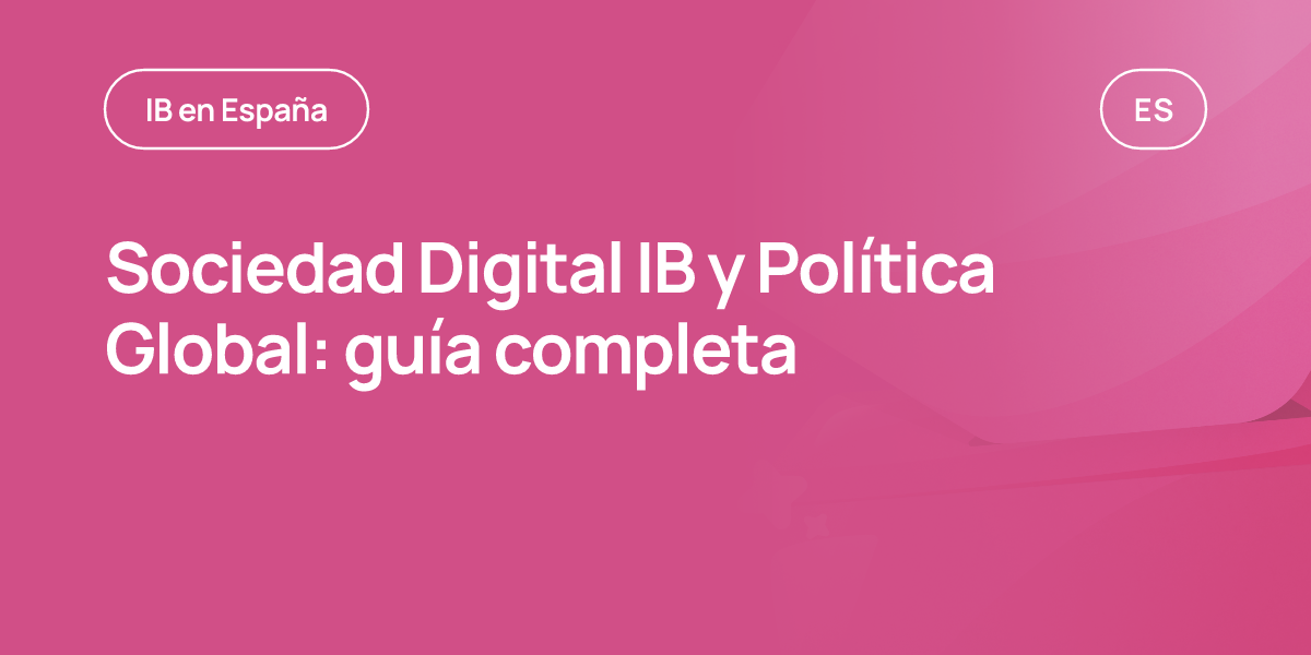 Sociedad Digital IB y Política Global: guía completa