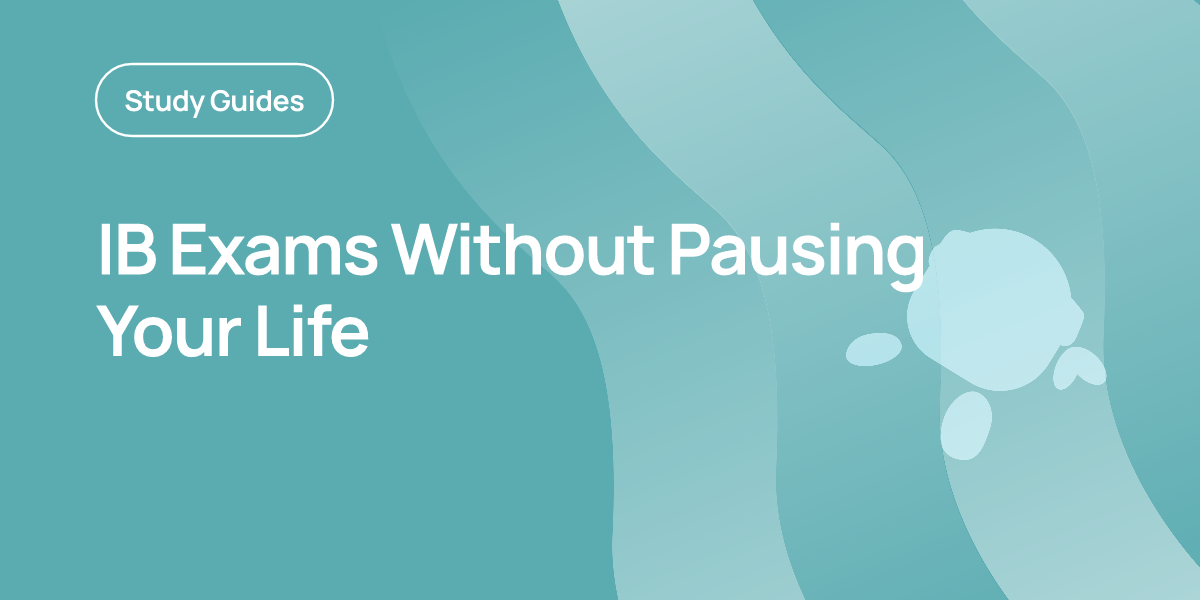 IB Exams Without Pausing Your Life