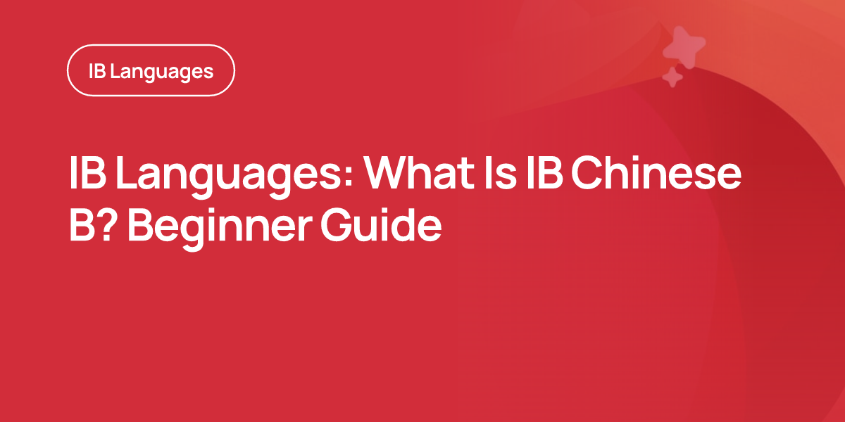 IB Languages: What Is IB Chinese B? Beginner Guide