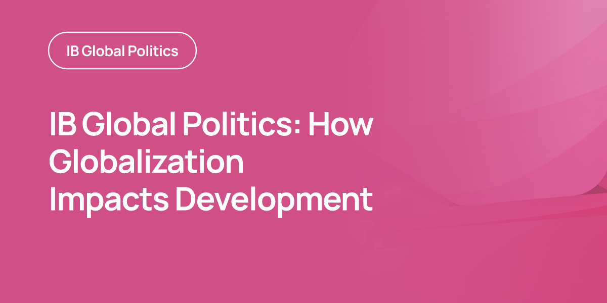 IB Global Politics: How Globalization Impacts Development