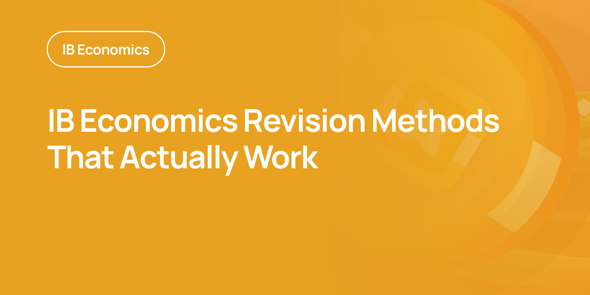 IB Economics Revision Methods That Actually Work