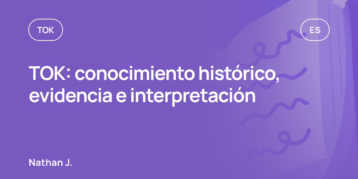 TOK: conocimiento histórico, evidencia e interpretación