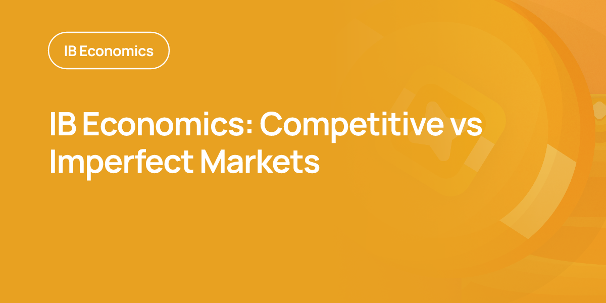 IB Economics: Competitive vs Imperfect Markets