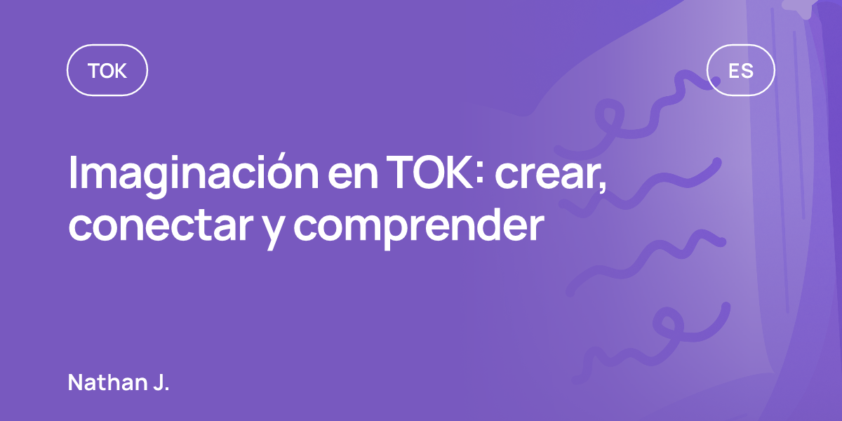 Imaginación en TOK: crear, conectar y comprender