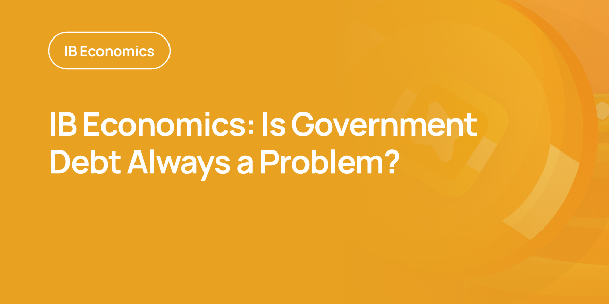 IB Economics: Is Government Debt Always a Problem?