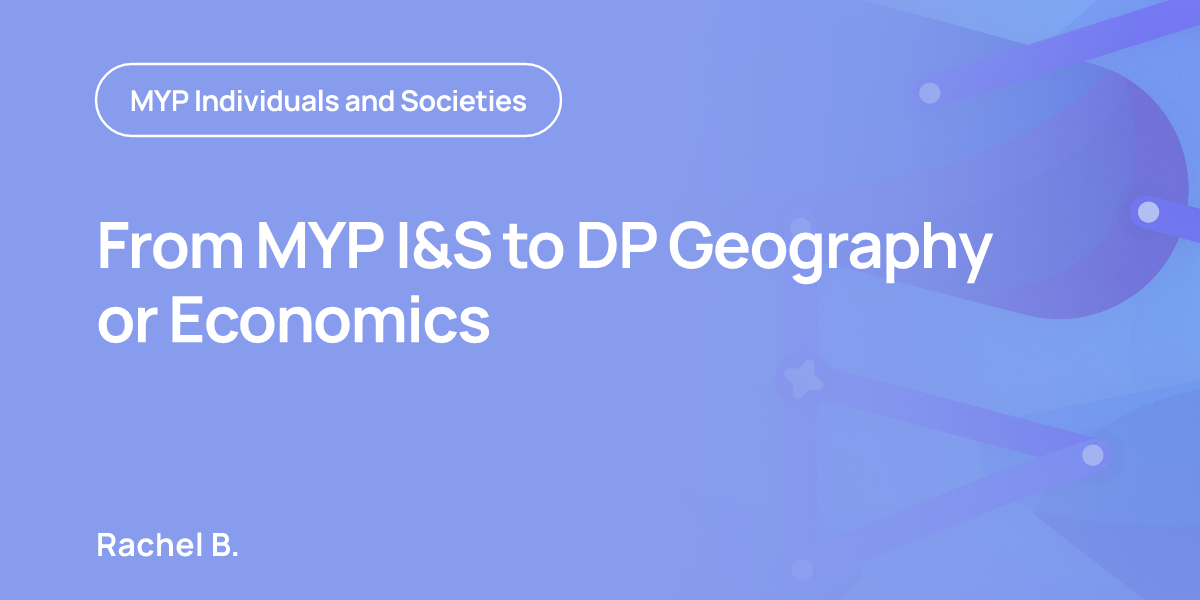 From MYP I&S to DP Geography or Economics